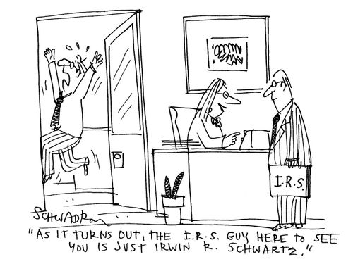 'As it turns out, the I.R.S. guy here to see you is just Irwin R. Schwartz.'