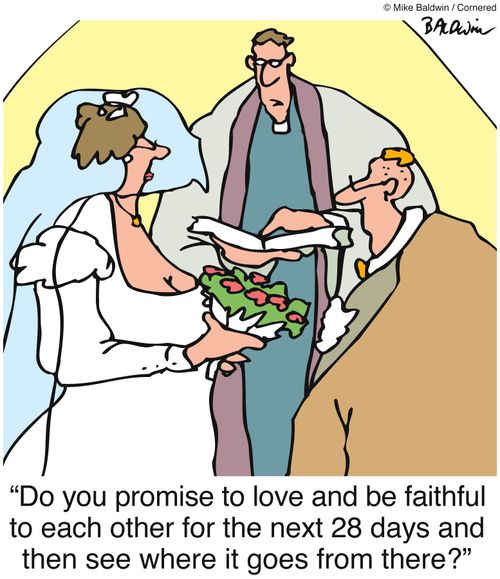 "Do you promise to love and be faithful to each other for the next 28 days and then see where it goes from there?"