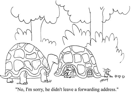 'No, I'm sorry, he didn't leave a forwarding address.'