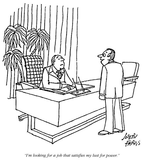'I'm looking for a job that satisfies my lust for power.'