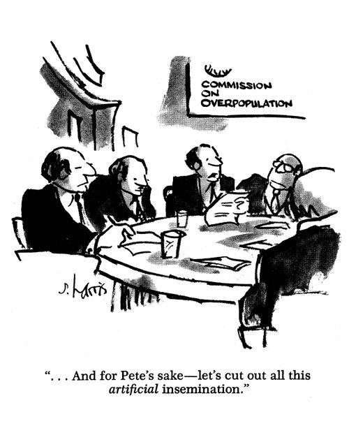 'And for Pete's sake, let's cut out out all this artificial insemination.'