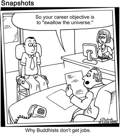 So your career objective is to 'swallow the universe.' Why Buddhists don't get jobs.