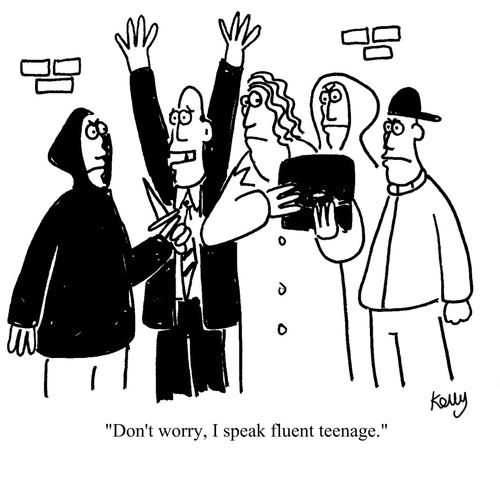 "Don't worry I speak fluent teenage."