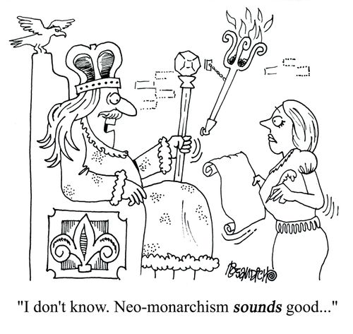 'I don't know. Neo-monarchism sounds good...'