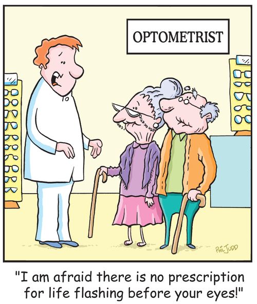 'I am afraid there is no prescription for life flashing before your eyes!'