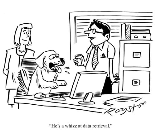 Dog at computer. Man says: 'He's a whizz at data retrieval.'