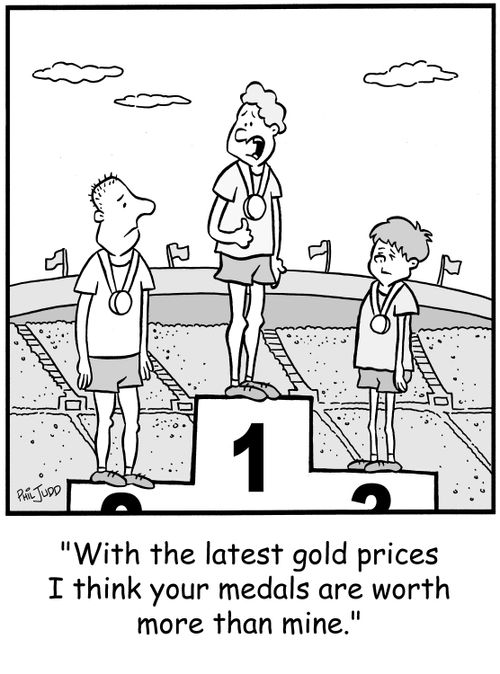 'With the latest gold prices I think your medals are worth more than mine.'