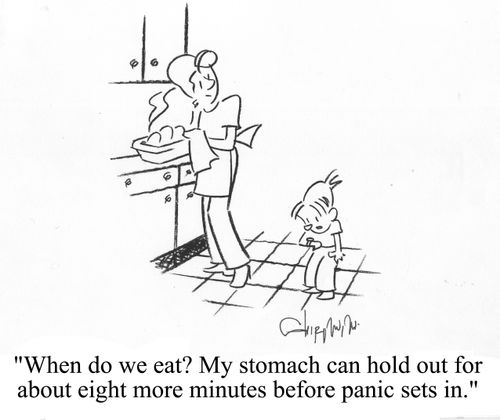 'When do we eat? My stomach can hold out for about eight more minutes before panic sets in.'