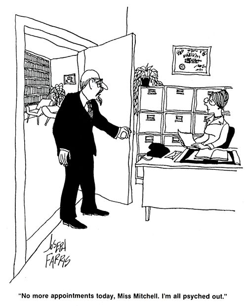 'No more appointments today, Miss Mitchell. I'm all psyched out.'