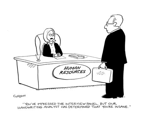 'You've impressed the interview panel, but our handwriting analyst has determined that you're insane.'