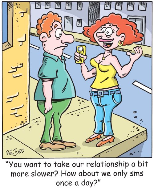 'You want to take our relationship a bit slower How about we only sms once a day'