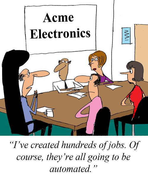 'I've created hundreds of jobs. Of course, they're all going to be automated.'