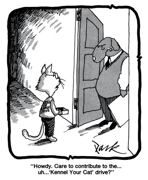 'Howdy. Care to contribute to the... uh... 'Kennel Your Cat' drive?'