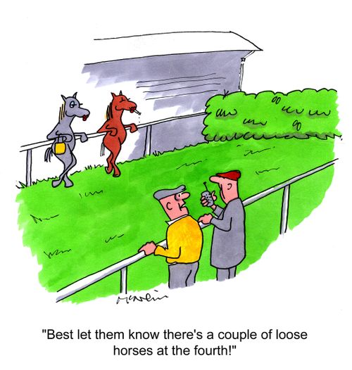 'Best let them know there's a couple of loose horses at the fourth!'