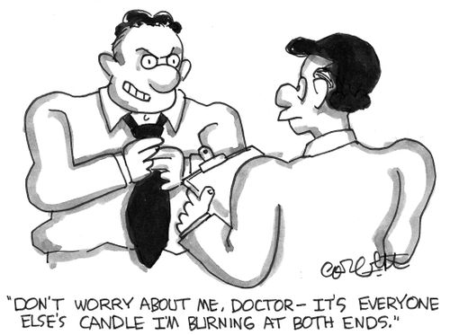 'Don't worry about me, doctor - it's everyone else's candle I'm burning at both ends.'