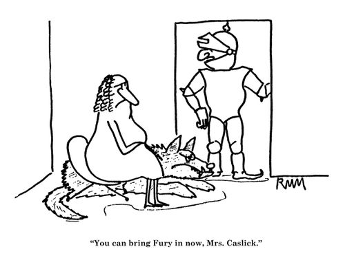 'You can bring Fury in now, Mrs. Caslick.'