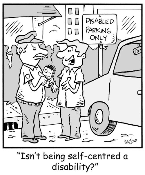 'Isn't being self-centred a disability?'