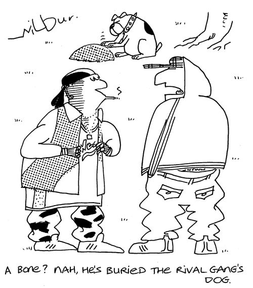 'A bone? Nah, he's burried the rival gang's dog.'