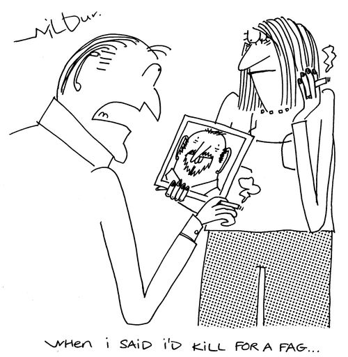 'When I said I'd kill for a fag. . .'