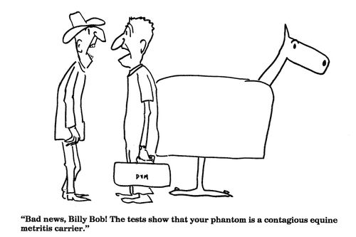 'Bad news, Billy Bob!  The tests show that your phantom is a contagious equine meteitis carrier.'