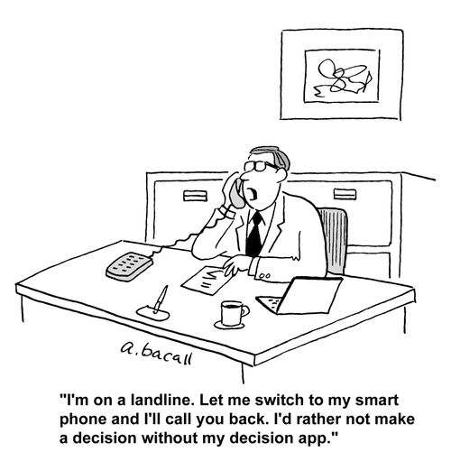 'I'm on a landline. Let me switch to my smartphone and I'll call you back. I'd rather not make a decision without my decision app.'