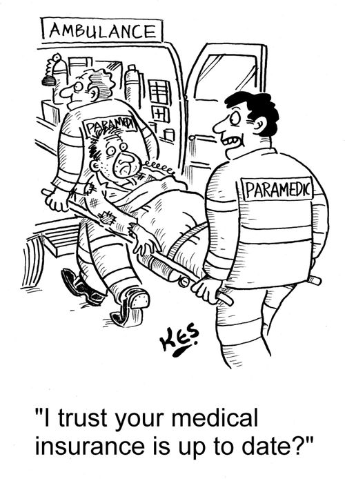 'I trust your medical insurance is up to date?'