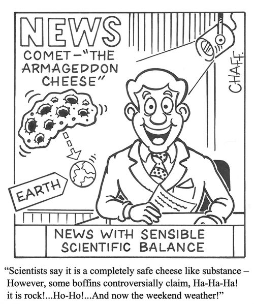 'Scientists say it is a completely safe cheese like substance - However, some boffins controversially claim, Ha-Ha-Ha! it is rock!...Ho-Ho!...And now the weekend weather!'