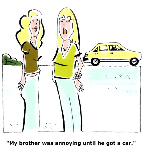 'My brother was annoying until he got a car.'