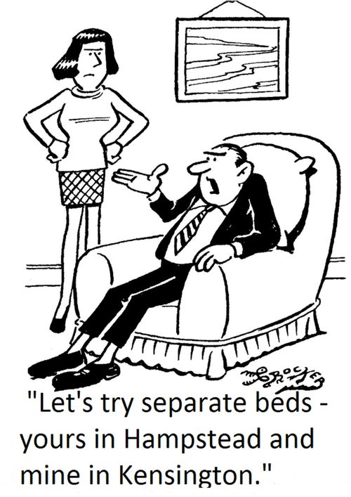 'Let's try separate beds - yours in Hampstead and mine in Kensington.'