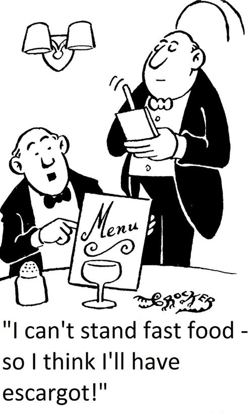 'I can't stand fast food - so I think I'll have escargot!'