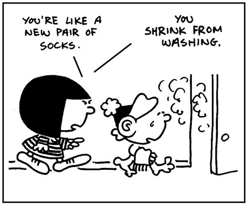 'You're like a new pair of socks. You shrink from washing.'