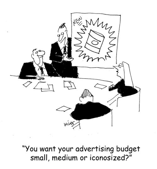 "You want your advertising budget small, medium or iconosized"