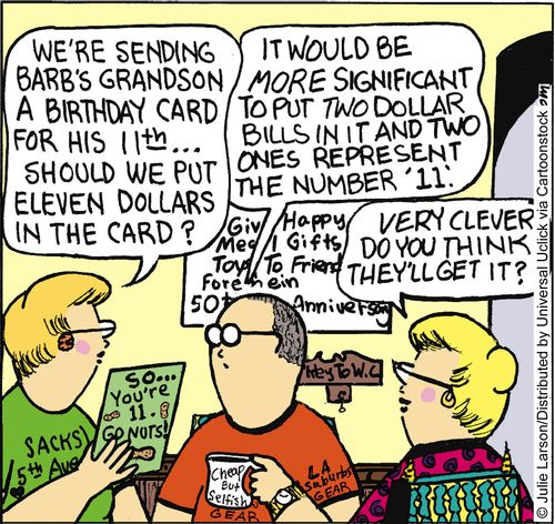 'We're sending Barb's grandson a birthday card for his 11th. . . should we put eleven dollars in the card?'