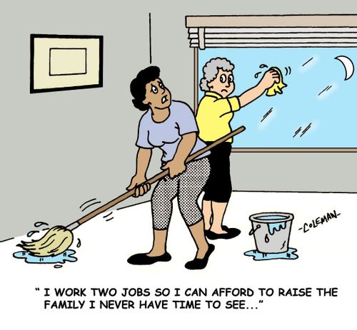 'I work two jobs so I can afford to raise the family I never have time to see.'