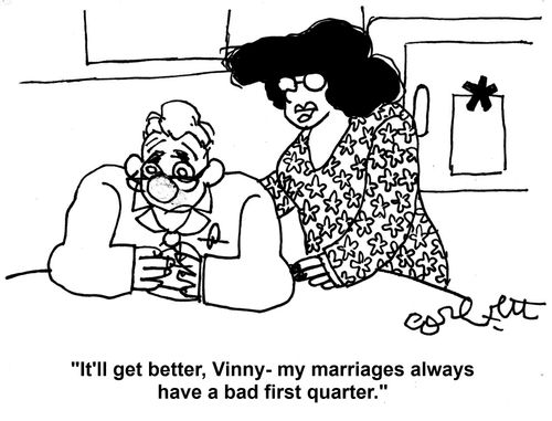 'It'll get better, Vinny - my marriages always have a bad first quarter.'