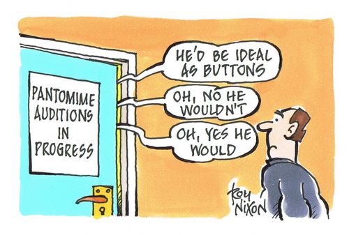 Pantomime auditions - 'He'd be ideal as Buttons.'...'Oh, no he wouldn't.'...'Oh, yes he would!'