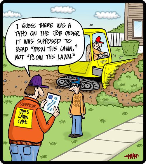 'I guess there was a typo on the job order. It was supposed to read 'mow the lawn, not plow the lawn.''