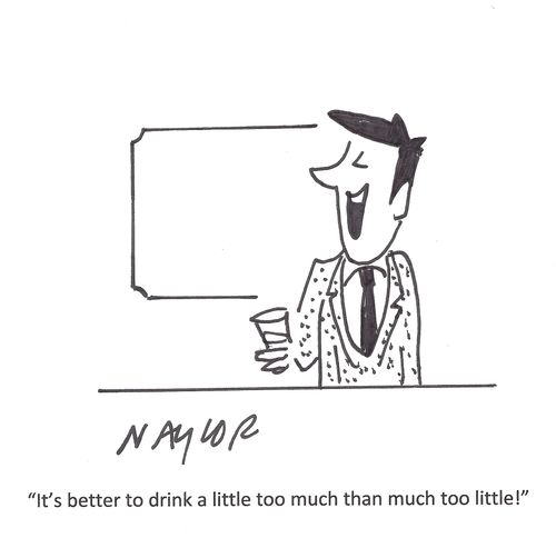 'It's better to drink a little too much than much too little!'