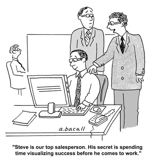 'Steve is our top salesperson. His secret is spending time visualizing success before he comes to work.'