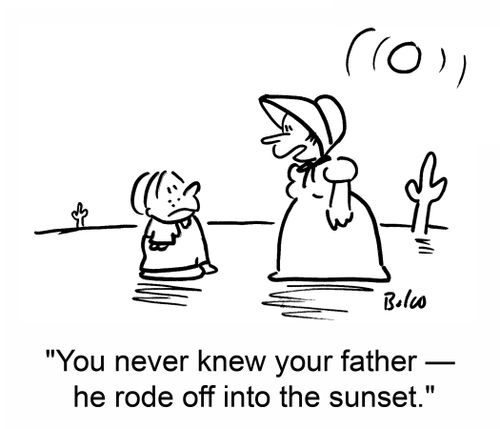 'You never knew your father -- he rode off into the sunset.'