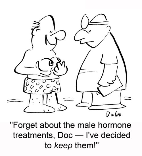 'Forget about the male hormone treatments, Doc -- I've decided to keep them.'
