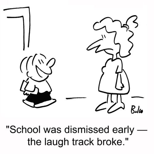 'School was dismissed early -- the laugh track broke.'