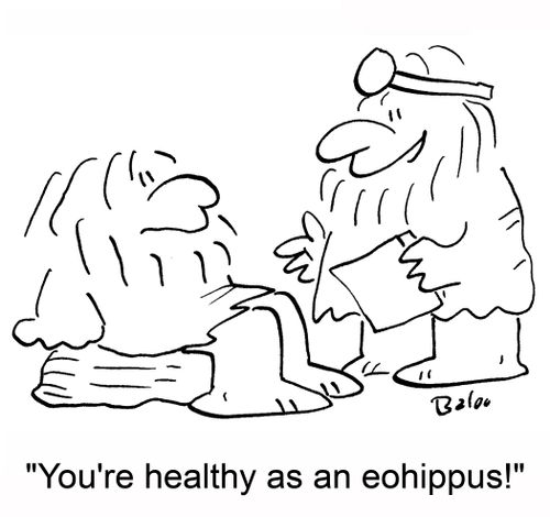 'You're healthy as an eohippus!'