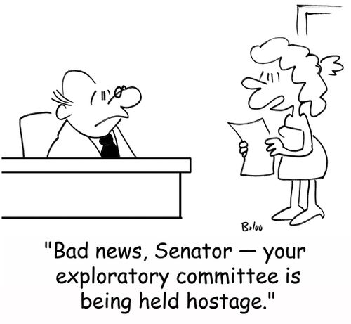 'Bad news, Senator -- your exploratory committee is being held hostage.'