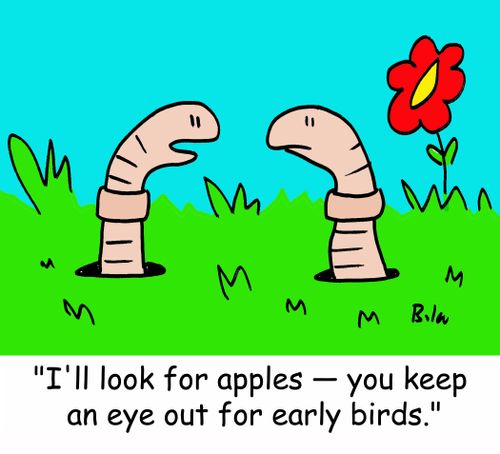 'I'll look for apples -- you keep an eye out for early birds.'