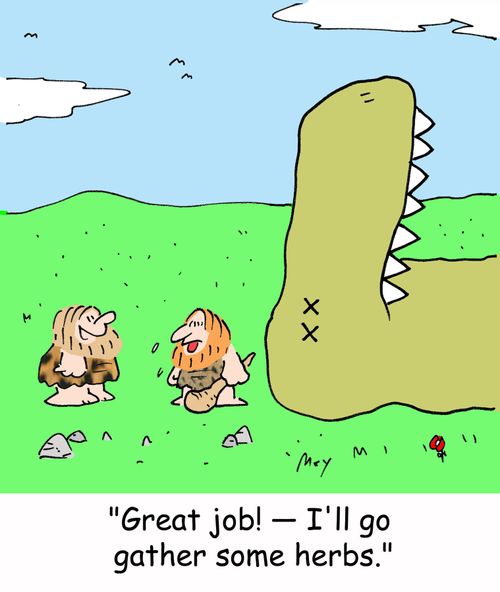 'Great job! -- I'll go gather some herbs.'