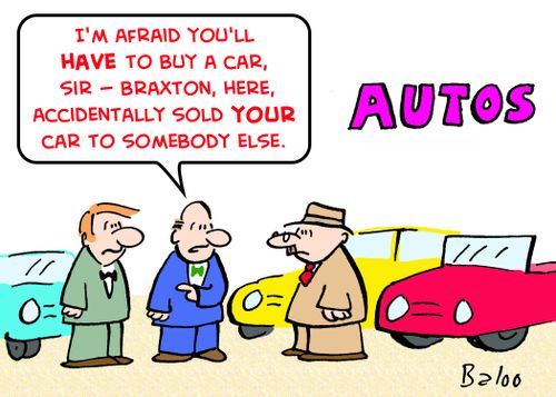 'I'm afraid you'll have to buy a car, sir -- Braxton, here, accidentally sold your car to somebody else.'