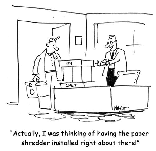 Actually, I was thinking of having the paper shredder installed right about there!