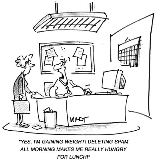 'Yes, I'm gaining weight! Deleting spam all morning makes me really hungry for lunch!'