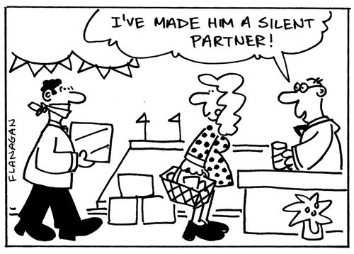 'I've made him a silent partner!'